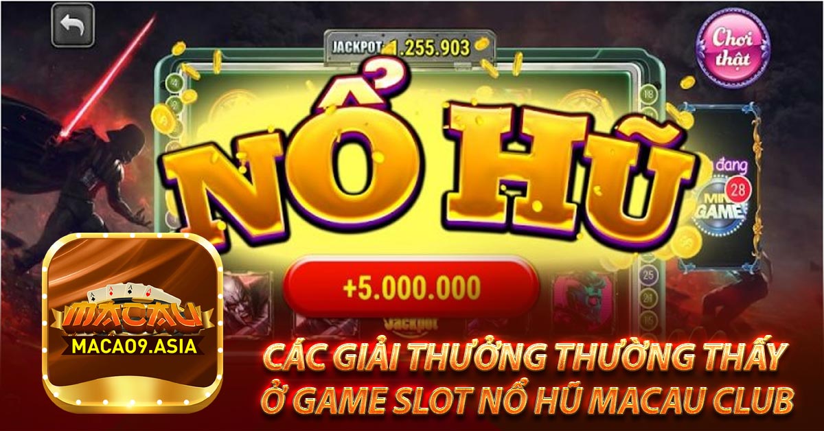 Các giải thưởng thường thấy ở game slot Nổ hũ Macau Club
