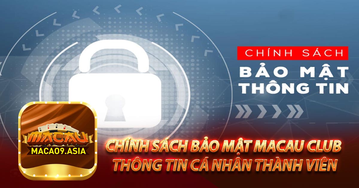 Chính sách bảo mật Macau Club thông tin cá nhân thành viên