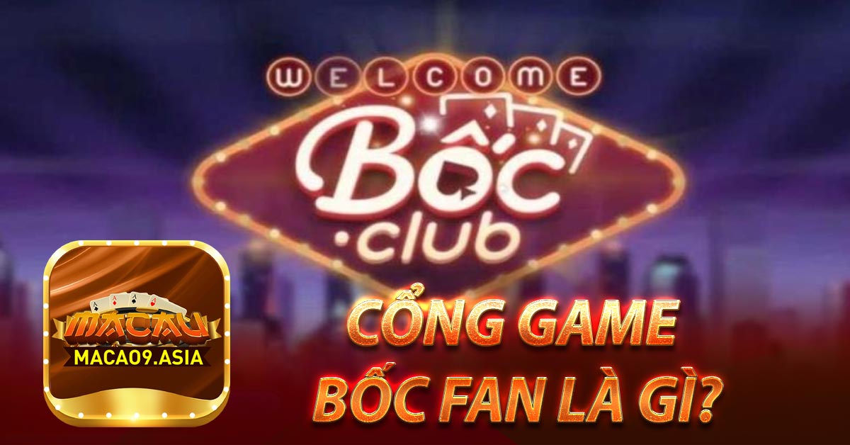 Cổng game Bốc Fan là gì?