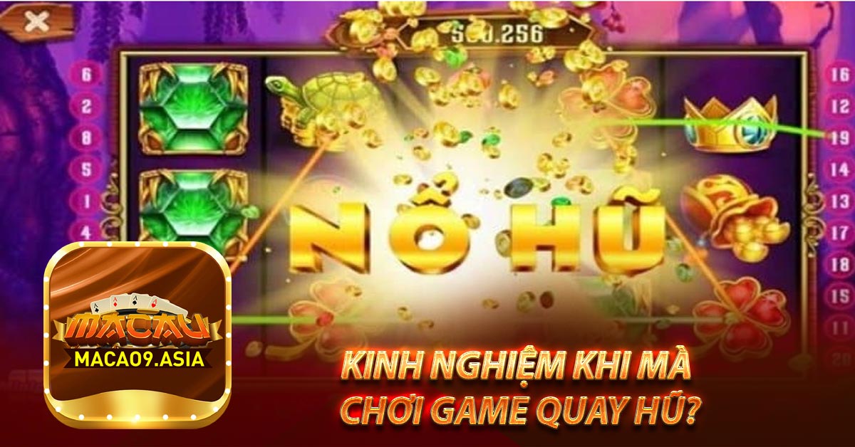 Kinh nghiệm khi mà chơi game quay hũ