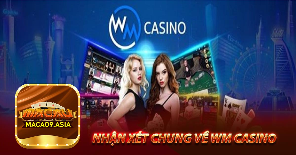 Nhận xét chung về wm casino