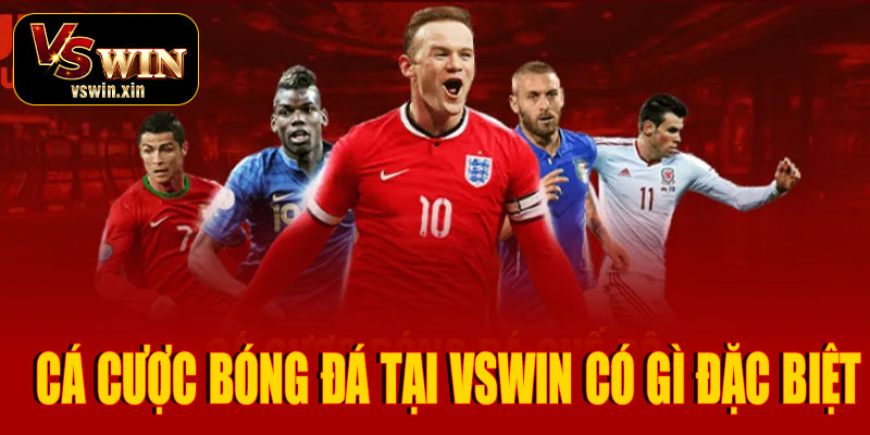 Cá cược bóng đá tại VSwin có gì đặc biệt