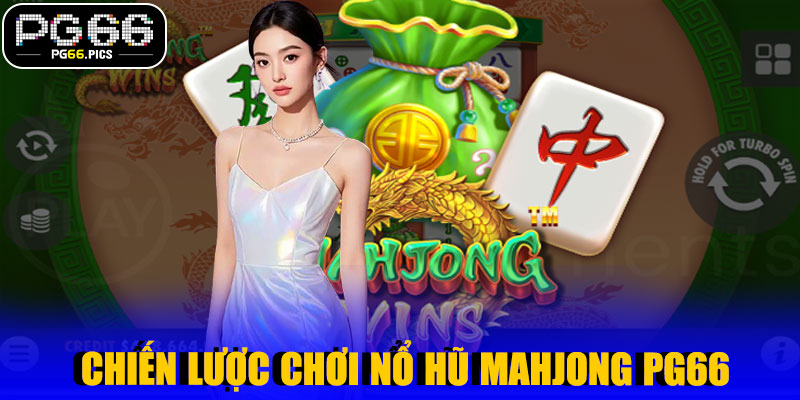 Chiến Lược Chơi Nổ Hũ Mahjong PG66 Hiệu Quả