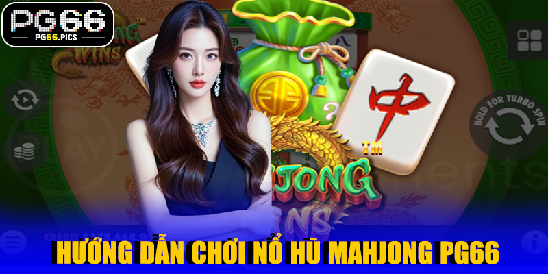 Hướng Dẫn Chơi Nổ Hũ Mahjong PG66