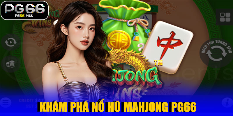 Khám Phá Nổ Hũ Mahjong PG66 – Cơ Hội Trúng Jackpot Siêu Khủng
