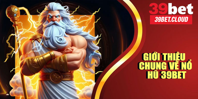 Giới Thiệu Chung Về Nổ Hũ 39BET