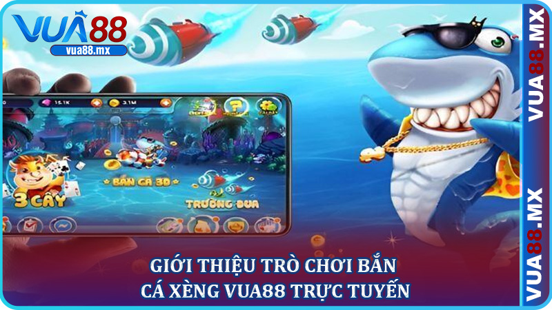 Giới Thiệu Trò Chơi Bắn Cá Xèng Vua88 Trực Tuyến