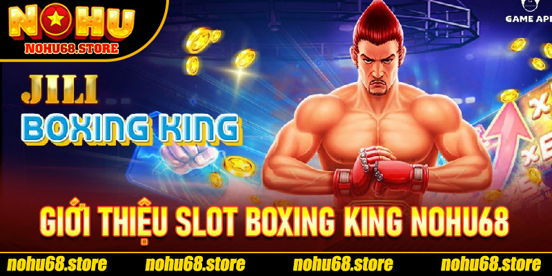 Giới Thiệu Slot Boxing King Nohu68