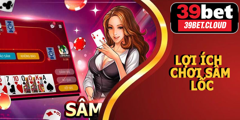 Lợi Ích Khi Chơi Sâm Lốc Online 39BET