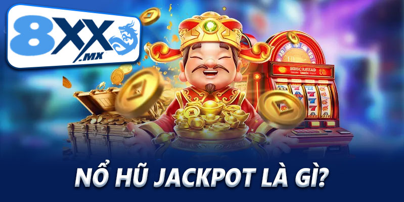 Nổ hũ jackpot là gì?